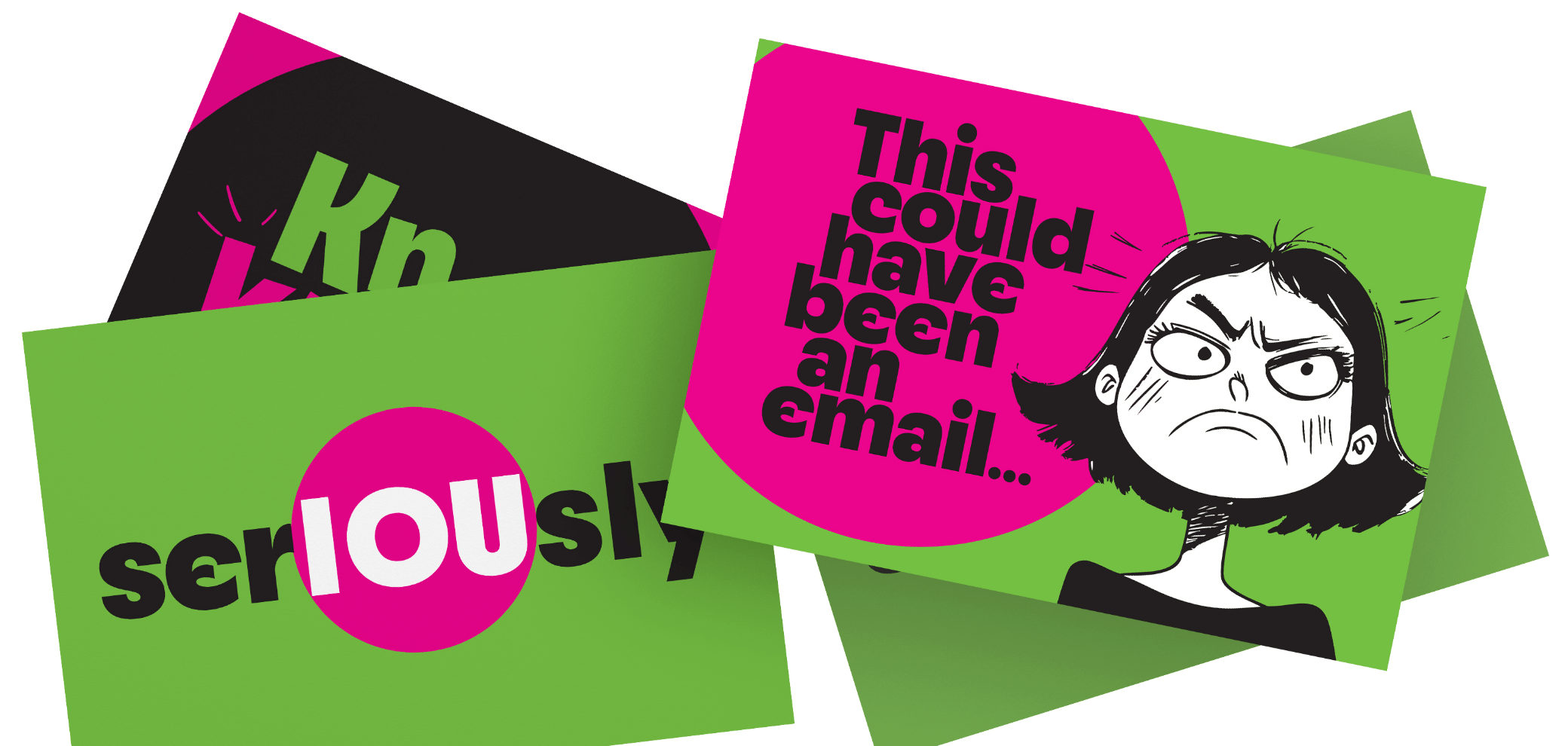 A stack of overlapping rectangular cards in bright pink and lime green, styled as humorous "This could have been an email..." memes. The bottom card prominently displays "seriously" in bold black and white letters with a large pink circle behind the text. The top card features the phrase "This could have been an email..." in bold black text on a pink circle, alongside a black-and-white cartoon illustration of an angry woman with glasses, furrowed brows, and stress lines, expressing frustration. Additional partial cards are visible in the background with similar bold typography and color scheme.